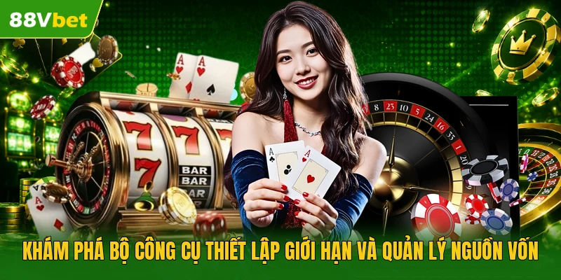 Khám phá bộ công cụ thiết lập giới hạn và quản lý nguồn vốn