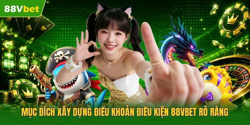 Mục đích xây dựng điều khoản điều kiện 88VBET rõ ràng